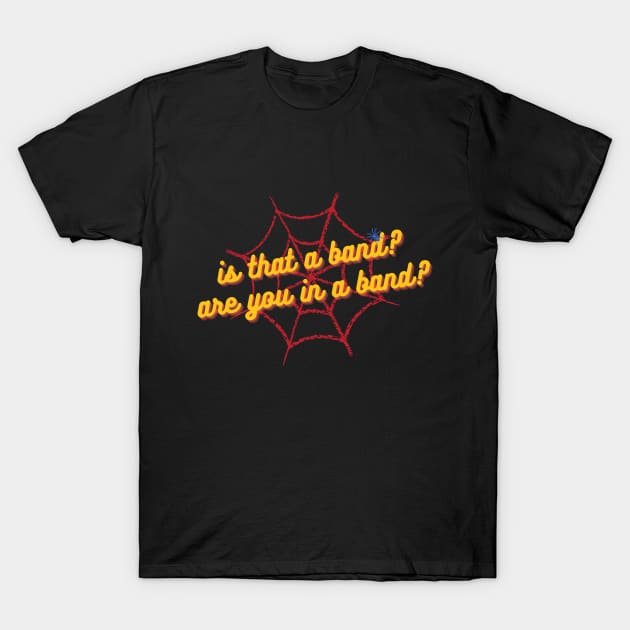 Is that a band? are you in a band? Tobey Andrew Tom T-Shirt by Banditec